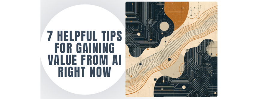 Abstract circuit-style illustration with flowing data lines beside the text “7 Helpful Tips for Gaining Value from AI Right Now.”